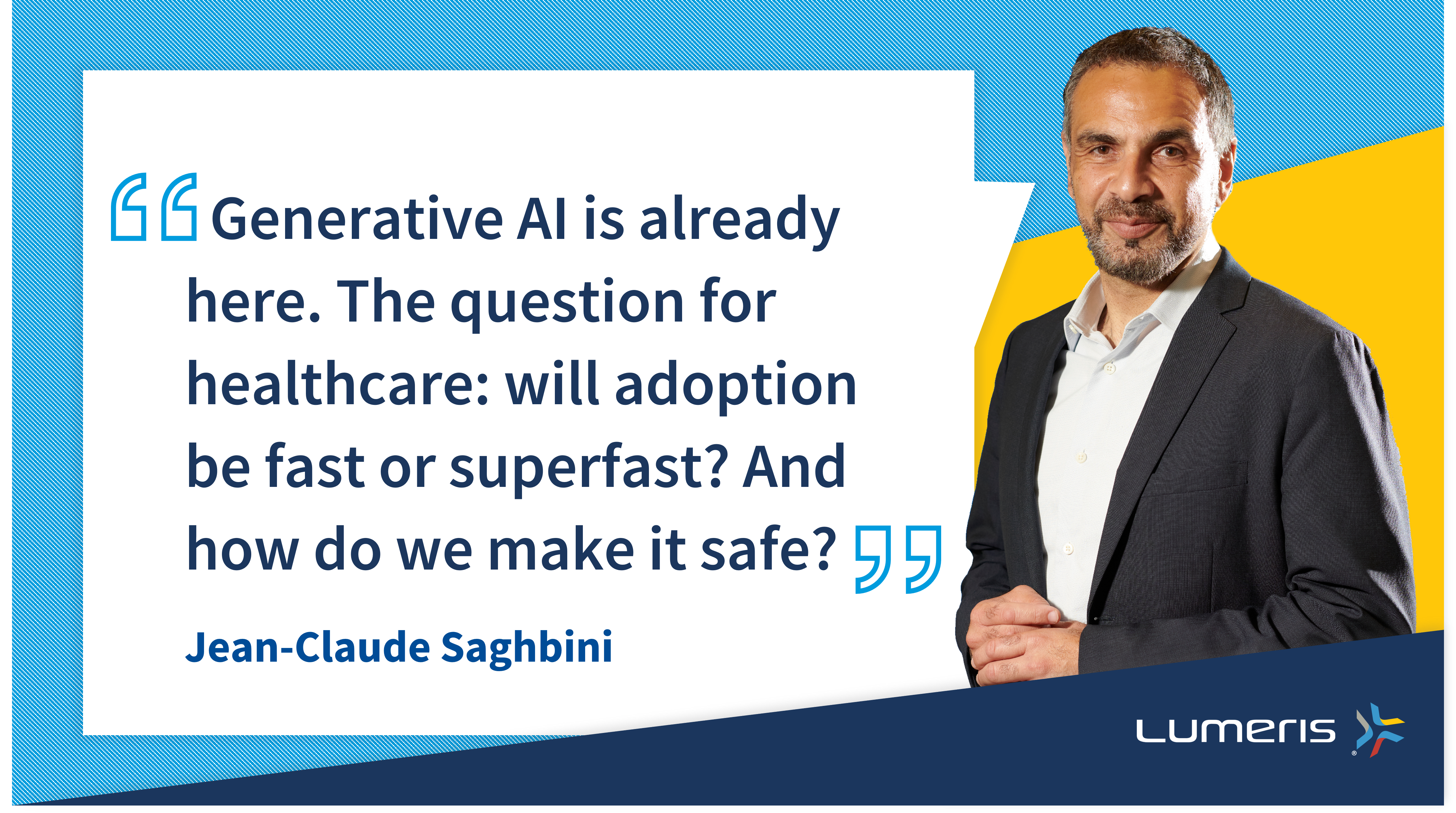 Image is a quote, "Generative AI is already here. The question for healthcare: will adoption be fast or superfast? And how do we make it safe?"