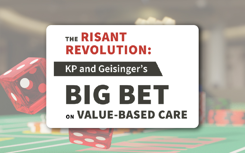 This is a graphic that says "The Risant Revolution KP and Geisinger’s Big Bet on Value-Based Care"