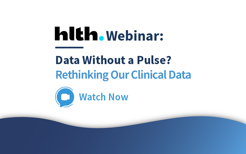 HLTH Webinar: Data Without a Pulse? rethinking Our Clinical Data