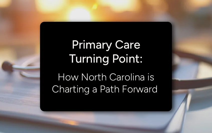 Blog graphic: Primary Care Turning Point: How North Carolina is Charting a Path Forward