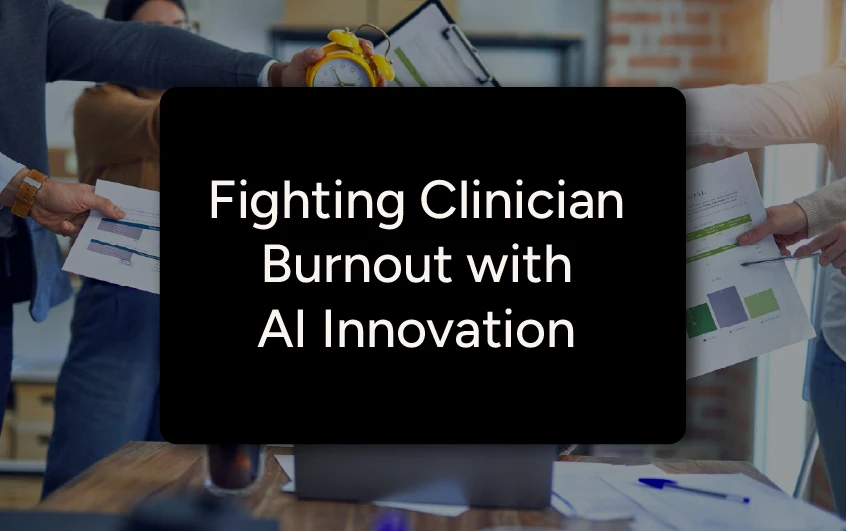 Fighting clinician burnout with AI innovation